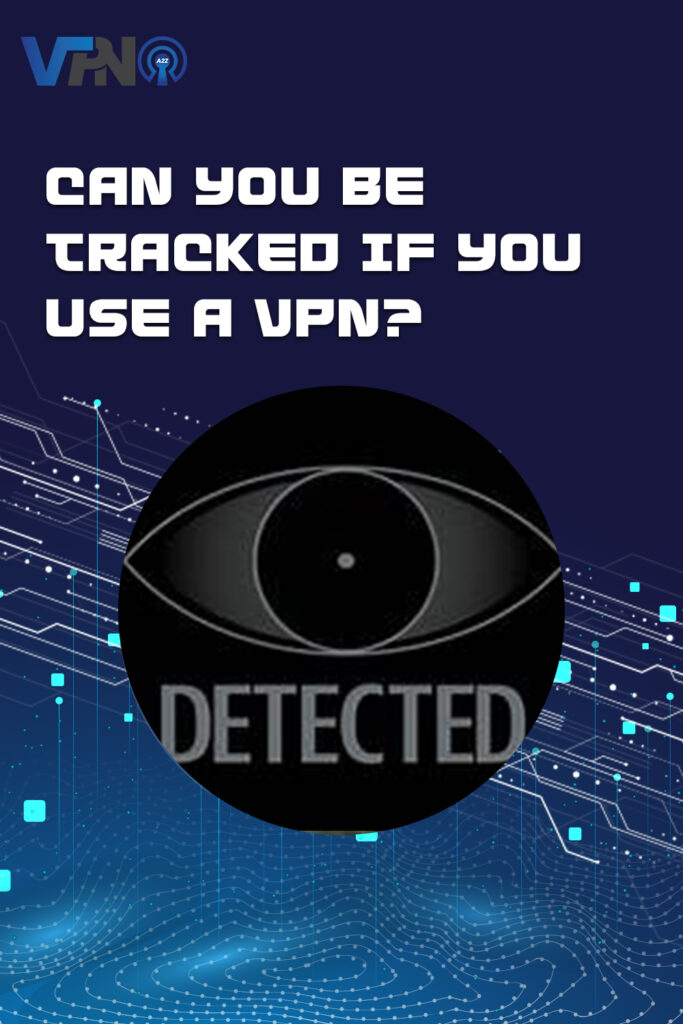 Can you be tracked if you use a VPN?