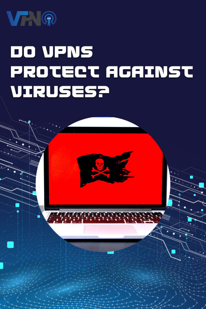 Do VPNs protect against viruses?