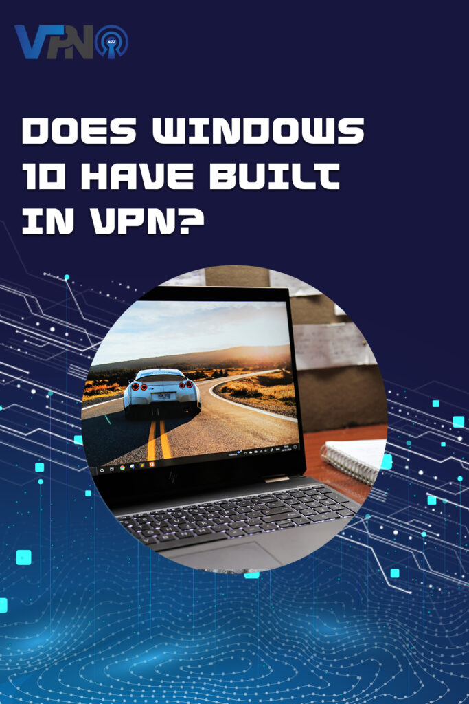 Does Windows 10 have built in VPN?