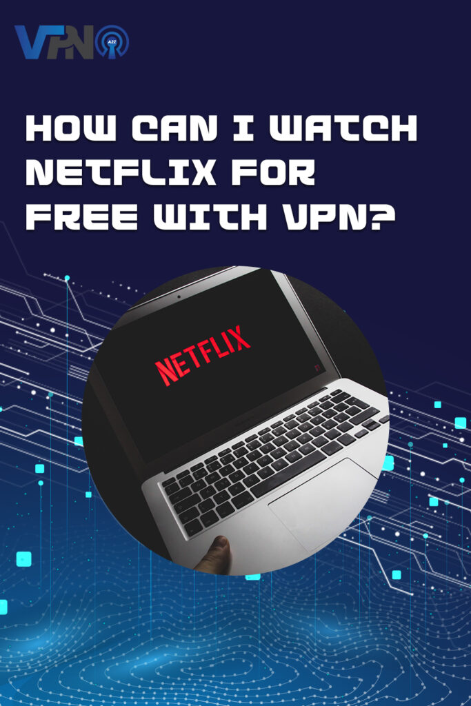 How can I watch Netflix for free with VPN?