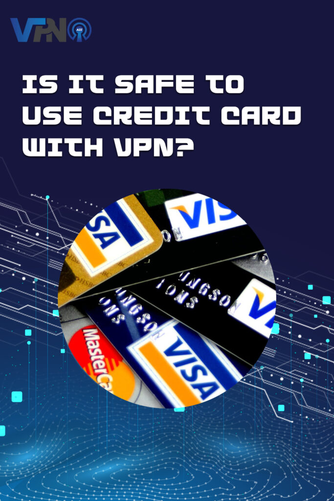 Is it safe to use credit card with VPN?