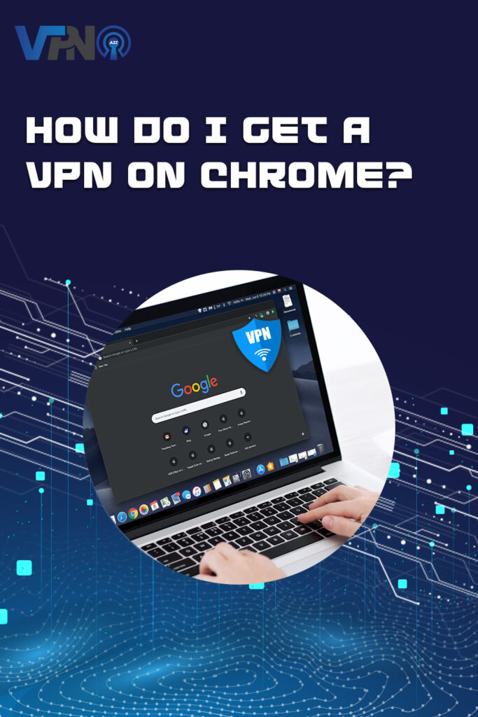 How do I get a VPN on Chrome?