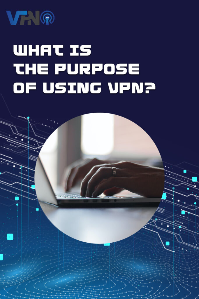 What is the purpose of using VPN?