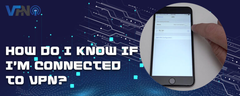 How do I know if I’m connected to VPN?